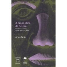 A BIOPOLÍTICA DA BELEZA: CIDADANIA COSMÉTICA E CAPITAL AFETIVO NO BRASIL