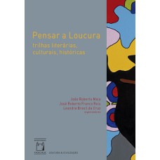 PENSAR A LOUCURA: TRILHAS LITERÁRIAS, CULTURAIS, HISTÓRICAS