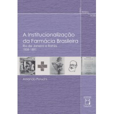 A INSTITUCIONALIZAÇÃO DA FARMÁCIA BRASILEIRA: RIO DE JANEIRO E BAHIA, 1808-1891