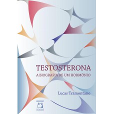 TESTOSTERONA: A BIOGRAFIA DE UM HORMÔNIO