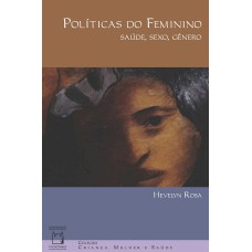 POLÍTICAS DO FEMININO: SAÚDE, SEXO, GÊNERO