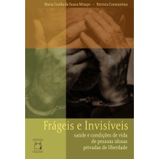 FRÁGEIS E INVISÍVEIS: SAÚDE E CONDIÇÕES DE VIDA DE PESSOAS IDOSAS PRIVADAS DE LIBERDADE