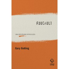 FOUCAULT - UMA BREVÍSSIMA INTRODUÇÃO