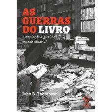 AS GUERRAS DO LIVRO - A REVOLUÇÃO DIGITAL NO MUNDO EDITORIAL