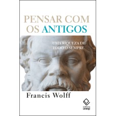 PENSAR COM OS ANTIGOS - UMA RIQUEZA DE TODO SEMPRE