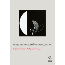 PENSAMENTO ALEMÃO NO SÉCULO XX - GRANDES PROTAGONISTAS E RECEPÇÃO DAS OBRAS NO BRASIL