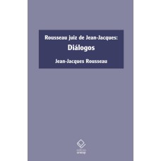 ROUSSEAU JUIZ DE JEAN-JACQUES - DIÁLOGOS