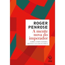 A MENTE NOVA DO IMPERADOR - SOBRE COMPUTADORES, MENTES E AS LEIS DA FÍSICA