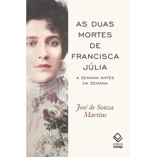 AS DUAS MORTES DE FRANCISCA JÚLIA - A SEMANA ANTES DA SEMANA