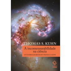 A INCOMENSURABILIDADE NA CIÊNCIA: OS ÚLTIMOS ESCRITOS DE THOMAS S. KUHN