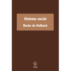 SISTEMA SOCIAL: OU PRINCÍPIOS NATURAIS DA MORAL E DA POLÍTICA, COM UM EXAME DA INFLUÊNCIA DO GOVERNO SOBRE OS COSTUMES