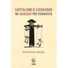 CAPITALISMO E ESCRAVIDÃO NA SOCIEDADE PÓS-ESCRAVISTA