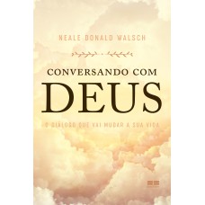 CONVERSANDO COM DEUS: O DIÁLOGO QUE VAI MUDAR A SUA VIDA