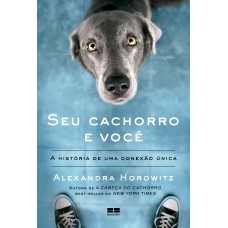 SEU CACHORRO E VOCÊ: A HISTÓRIA DE UMA CONEXÃO ÚNICA