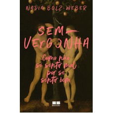 SEM-VERGONHA: COMO NÃO SE SENTIR MAL POR SE SENTIR BEM