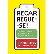 RECARREGUE-SE!: COMO RECUPERAR A POTÊNCIA DO CORPO E DA MENTE