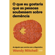 O QUE EU GOSTARIA QUE AS PESSOAS SOUBESSEM SOBRE DEMÊNCIA: DE ALGUÉM QUE CONVIVE COM O DIAGNÓSTICO