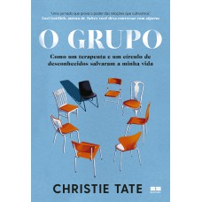 O GRUPO: COMO UM TERAPEUTA E UM CÍRCULO DE DESCONHECIDOS SALVARAM A MINHA VIDA