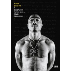 TUPAC SHAKUR: A BIOGRAFIA AUTORIZADA