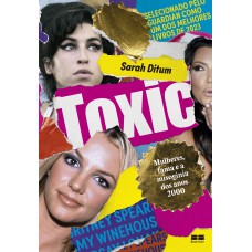 TOXIC: MULHERES, FAMA E A MISOGINIA DOS ANOS 2000