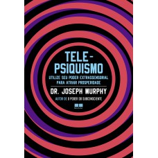 TELEPSIQUISMO: UTILIZE SEU PODER EXTRASSENSORIAL PARA ATRAIR PROSPERIDADE