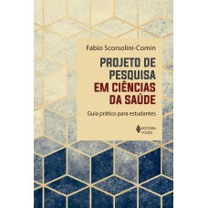 PROJETO DE PESQUISA EM CIÊNCIAS DA SAÚDE: GUIA PRÁTICO PARA ESTUDANTES