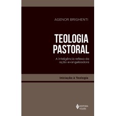 TEOLOGIA PASTORAL: A INTELIGÊNCIA REFLEXA DA AÇÃO EVANGELIZADORA