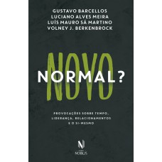 NOVO NORMAL?: PROVOCAÇÕES SOBRE TEMPO, LIDERANÇA, RELACIONAMENTO E O SI-MESMO