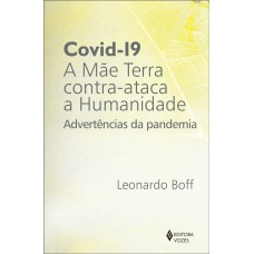 COVID-19: A MÃE TERRA CONTRA-ATACA A HUMANIDADE: ADVERTÊNCIAS DA PANDEMIA