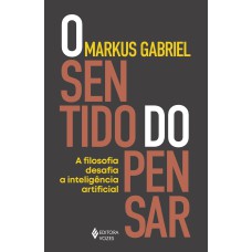 O SENTIDO DO PENSAR: A FILOSOFIA DESAFIA A INTELIGÊNCIA ARTIFICIAL