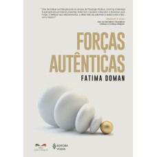 FORÇAS AUTÊNTICAS: AUMENTE SUA FELICIDADE, SUA PERFORMANCE E SEU SUCESSO COM COACHING DE PSICOLOGIA POSITIVA