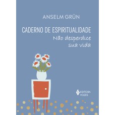 CADERNO DE ESPIRITUALIDADE: NÃO DESPERDICE SUA VIDA