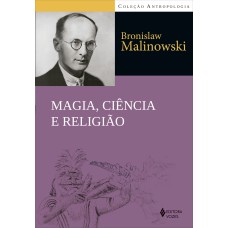 MAGIA, CIÊNCIA E RELIGIÃO E OUTROS ENSAIOS