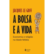 A BOLSA E A VIDA: ECONOMIA E RELIGIÃO NA IDADE MÉDIA