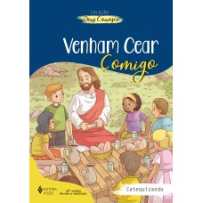 VENHAM CEAR COMIGO - CATEQUIZANDO: CATEQUESE DE INICIAÇÃO EUCARÍSTICA II