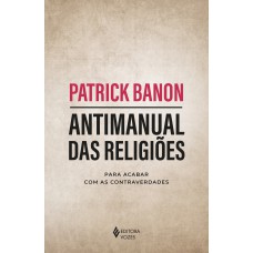 ANTIMANUAL DAS RELIGIÕES: PARA ACABAR COM AS CONTRAVERDADES