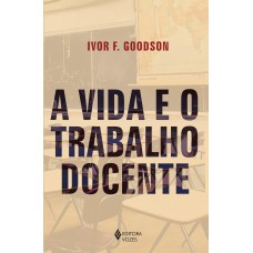 A VIDA E O TRABALHO DOCENTE