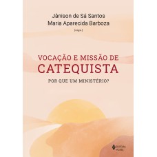 VOCAÇÃO E MISSÃO DE CATEQUISTA: POR QUE UM MINISTÉRIO?