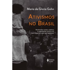 ATIVISMOS NO BRASIL: MOVIMENTOS SOCIAIS, COLETIVOS E ORGANIZAÇÕES SOCIAIS CIVIS - COMO IMPACTAM E POR QUE IMPORTAM?