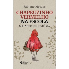 CHAPEUZINHO VERMELHO NA ESCOLA: MIL ANOS DE HISTÓRIA