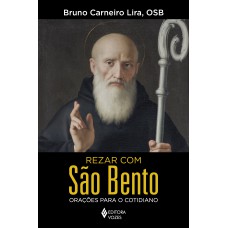 REZAR COM SÃO BENTO: ORAÇÕES PARA O COTIDIANO