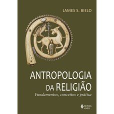 ANTROPOLOGIA DA RELIGIÃO: FUNDAMENTOS, CONCEITOS E PRÁTICA