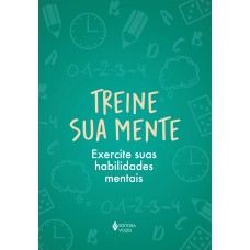 TREINE SUA MENTE: EXERCITE SUAS HABILIDADES MENTAIS