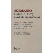 MEMORANDO SOBRE A NOVA CLASSE ECOLÓGICA: COMO FAZER EMERGIR UMA CLASSE ECOLÓGICA, CONSCIENTE E SEGURA DE SI