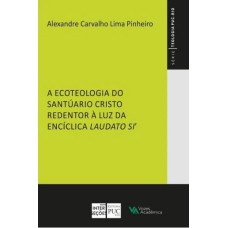 A ECOTEOLOGIA DO SANTUÁRIO CRISTO REDENTOR À LUZ DA ENCÍCLICA LAUDATO SI''