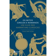 OS MITOS GREGOS E ROMANOS: UM GUIA DAS NARRATIVAS CLÁSSICAS