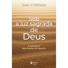 SOB A LUZ SAGRADA DE DEUS: A SABEDORIA DOS PADRES DO DESERTO