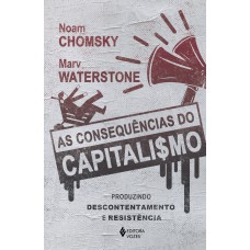 AS CONSEQUÊNCIAS DO CAPITALISMO: PRODUZINDO DESCONTENTAMENTO E RESISTÊNCIA