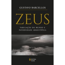 ZEUS: FABULAÇÃO DO MUNDO E PATERNIDADE ARQUETÍPICA