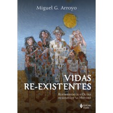 VIDAS RE-EXISTENTES: REAFIRMANDO SUA OUTRA HUMANIDADE NA HISTÓRIA